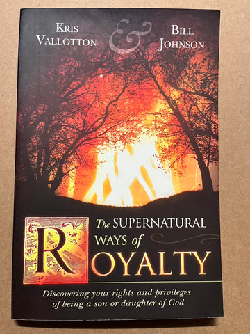 30678 The Supernatural Ways of Royalty: Discovering Your Rights and Privileges of Being a Son or Daughter of God